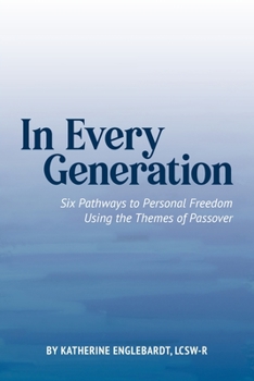 Paperback In Every Generation: Six Pathways to Personal Freedom Using the Themes of Passover Book