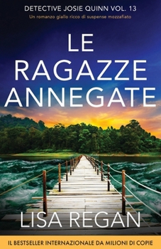 Le ragazze annegate: Un romanzo giallo ricco di suspense mozzafiato (Detective Josie Quinn) (Italian Edition)