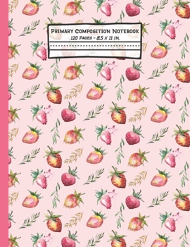 Paperback Strawberry Primary Composition Notebook: Strawberry Gifts: Blank Paperback Story Journal or K-2 Notebook for School: Picture Space And Dashed Midline: Book