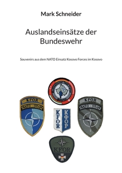 Paperback Auslandseinsätze der Bundeswehr: Souvenirs aus dem NATO Einsatz Kosovo Forces im Kosovo [German] Book