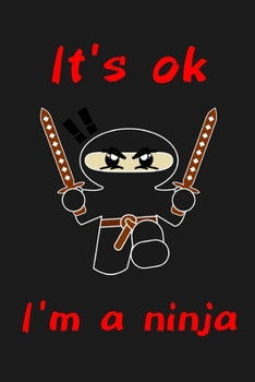 Paperback It's ok I'm a ninja: novelty notebook 6"x9" Book