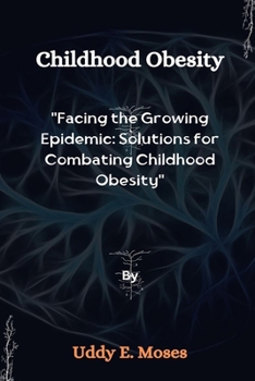 Paperback Childhood Obesity: Facing the Growing Epidemic: Solutions for Combating Childhood Obesity Book
