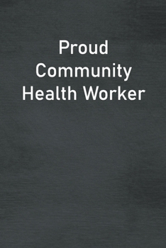 Paperback Proud Community Health Worker: Lined Notebook For Men, Women And Co Workers Book