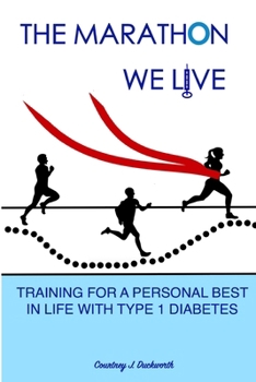 Paperback The Marathon We Live: Training for a Personal Best in Life with Type 1 Diabetes Book