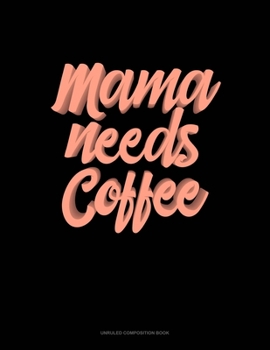Paperback Mama Needs Coffee: Unruled Composition Book