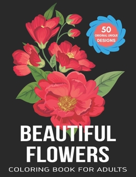 Paperback Beautiful Flowers Coloring Book For Adults: Stress Relieving Flower Designs for Relaxation and Stress Relief Book