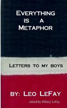 Paperback Everything is a Metaphor: Letters To My Boys Book