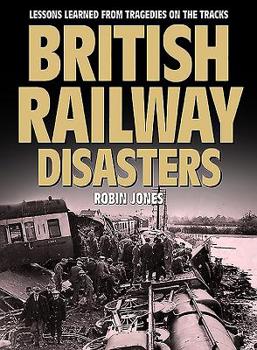 Hardcover British Railway Disasters: Lessons Learned from Tragedies on the Track Book