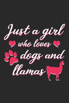 Just A Girl Who Loves Dogs And Llamas: Blank Lined Notebook Journal For Dogs And Llamas Lovers, Dog And Llama Notebook, Dogs And Llamas Journal, 6" x 9", 120 Pages, Matte Finish Cover