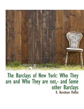 Paperback The Barclays of New York: Who They Are and Who They Are Not, - And Some Other Barclays [Large Print] Book