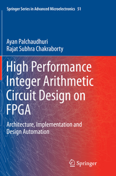 Paperback High Performance Integer Arithmetic Circuit Design on FPGA: Architecture, Implementation and Design Automation Book