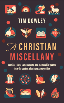 Hardcover A Christian Miscellany: Terrible Jokes, Curious Facts, and Memorable Quotes from the Garden of Eden to Armageddon Book