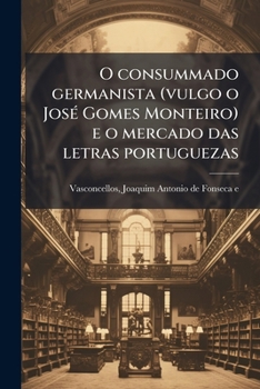 O consummado germanista (vulgo o snr. José Gomes Monteiro) e o mercado das letras portuguezas