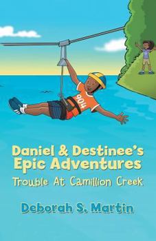 Paperback Daniel & Destinee's Epic Adventures: Trouble at Camillion Creek Book