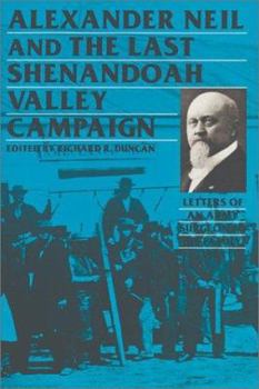 Hardcover Alexander Neil and the Last Shenandoah Valley Campaign: Letters of an Army Surgeon to His Family, 1864 Book
