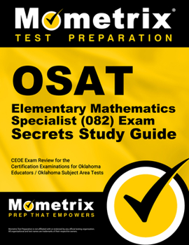 Paperback Osat Elementary Mathematics Specialist (082) Secrets Study Guide: Ceoe Exam Review for the Certification Examinations for Oklahoma Educators / Oklahom Book