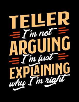 Paperback Teller I'm Not Arguing I'm Just Explaining Why I'm Right: Appointment Book Undated 52-Week Hourly Schedule Calender Book