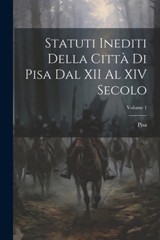 Paperback Statuti Inediti Della Città Di Pisa Dal XII Al XIV Secolo; Volume 1 [Italian] Book