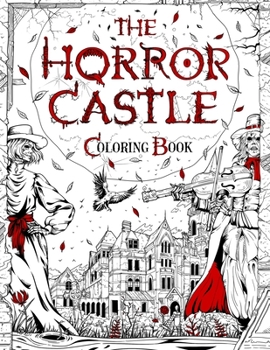 Paperback The Horror Castle: A Creepy and Spine-Chilling Coloring Book For Adults. Dead But Not Buried Are Waiting Inside... [Large Print] Book