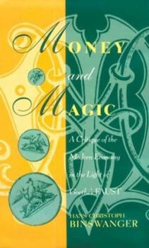 Hardcover Money and Magic: A Critique of the Modern Economy in the Light of Goethe's Faust Book