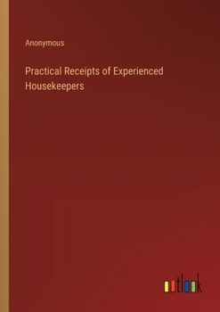 Paperback Practical Receipts of Experienced Housekeepers Book