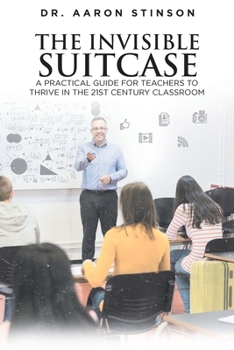 Paperback The Invisible Suitcase: A Practical Guide for Teachers to Thrive in the 21st Century Classroom Book