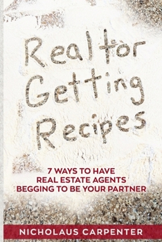 Paperback Realtor Getting Recipes - 7 Ways To Have Real Estate Agents Begging To Be Your Partner Book