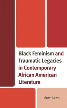 Hardcover Black Feminism and Traumatic Legacies in Contemporary African American Literature Book
