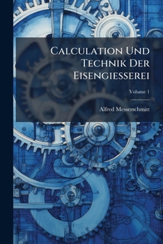 Paperback Calculation Und Technik Der Eisengiesserei; Volume 1 [German] Book
