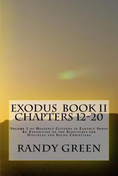 Paperback Exodus Book II: Chapters 12-20: Volume 2 of Heavenly Citizens in Earthly Shoes, An Exposition of the Scriptures for Disciples and Youn Book