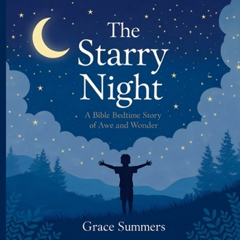 The Starry Night: A Bible Bedtime Story of Awe and Wonder (Creation Bible Bedtime Stories)