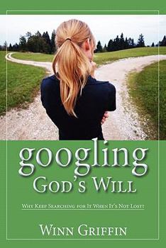 Paperback Googling God's Will: Why Keep Searching for It When It's Not Lost? Book