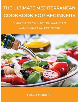 Paperback The Ultimate Mediterranean Cookbook for Beginners: Simple and Easy Mediterranean Cookbook for Everyone Book