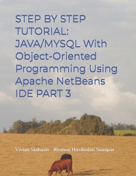 Paperback Step by Step Tutorial: JAVA/MYSQL With Object-Oriented Programming Using Apache NetBeans IDE PART 3 Book