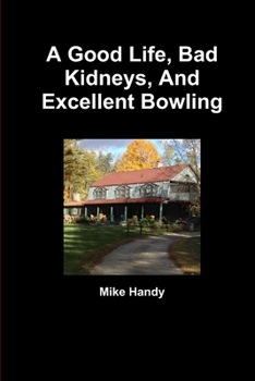 Paperback A Good Life, Bad Kidneys, And Excellent Bowling Book