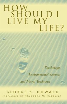 Paperback How Should I Live My Life?: Psychology, Environmental Science, and Moral Traditions Book