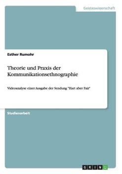 Paperback Theorie und Praxis der Kommunikationsethnographie: Videoanalyse einer Ausgabe der Sendung "Hart aber Fair" [German] Book