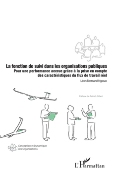 La fonction de suivi dans les organisations publiques: Pour une performance accrue grâce à la prise en compte des caractéristiques du flux de travail ... Dynamique Des Organisations) (French Edition)