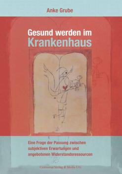 Paperback Gesund Werden Im Krankenhaus: Eine Frage Der Passung Zwischen Subjektiven Erwartungen Und Angebotenen Widerstandsressourcen [German] Book