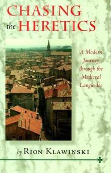 Hardcover Chasing the Heretics: A Modern Journey Through the Medieval Languedoc Book
