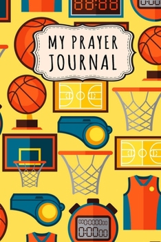 Paperback My Prayer Journal: Basketball Daily Prayer / Gratitude Journal - 110 Days - 6 x 9 Book