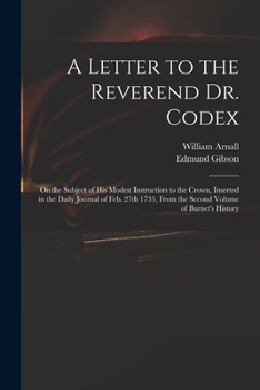 Paperback A Letter to the Reverend Dr. Codex: on the Subject of His Modest Instruction to the Crown, Inserted in the Daily Journal of Feb. 27th 1733, From the S Book