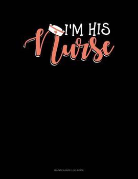 Paperback I'm His Nurse: Maintenance Log Book