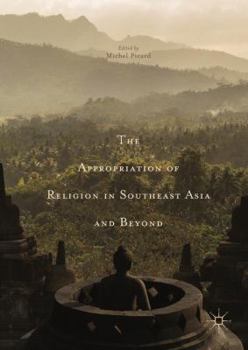 Hardcover The Appropriation of Religion in Southeast Asia and Beyond Book