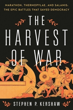 Hardcover The Harvest of War: Marathon, Thermopylae, and Salamis: The Epic Battles That Saved Democracy Book