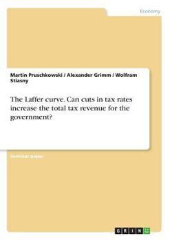 Paperback The Laffer curve. Can cuts in tax rates increase the total tax revenue for the government? Book