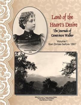 Paperback Land of the Heart's Desire, Volume I, The Journals of Genevieve Walker: San Dimas before 1887 Book