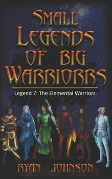 Small Legends of Big Warriors (Legend 7): The Elemental Warriors