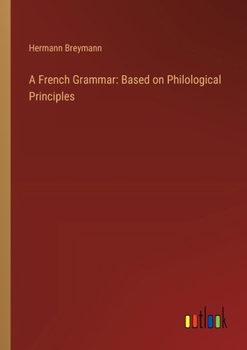 Paperback A French Grammar: Based on Philological Principles Book