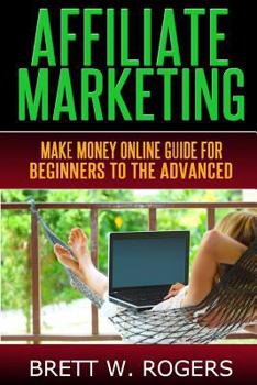 Paperback Affiliate Marketing: Make Money Online Guide for Beginners to the Advanced Book